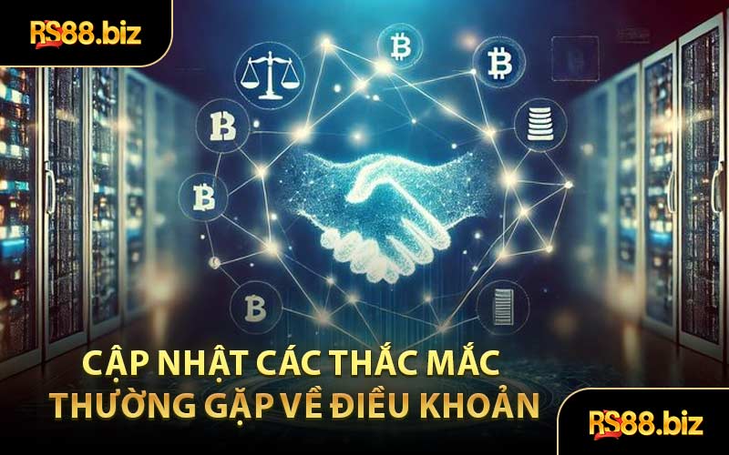 Cập Nhật Các Thắc Mắc Thường Gặp Về Điều Khoản