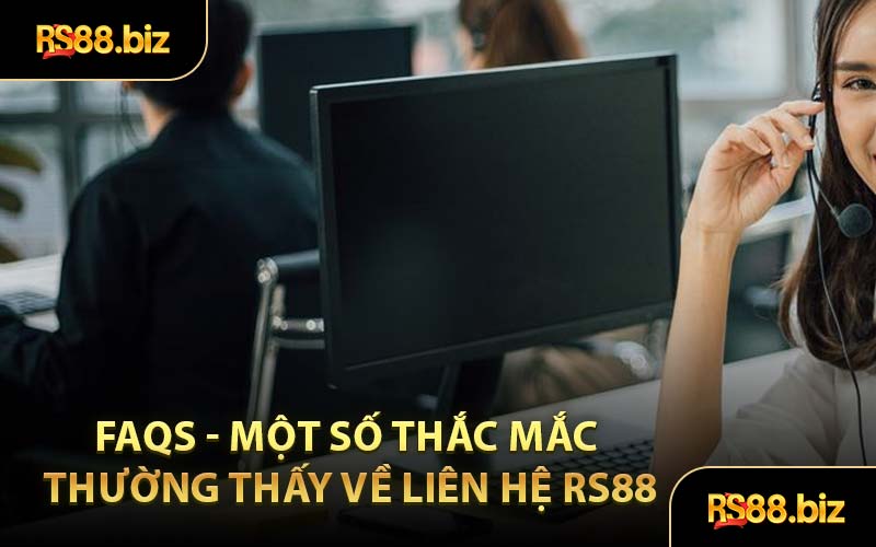 FAQs - Một Số Thắc Mắc Thường Thấy Về Liên Hệ RS88