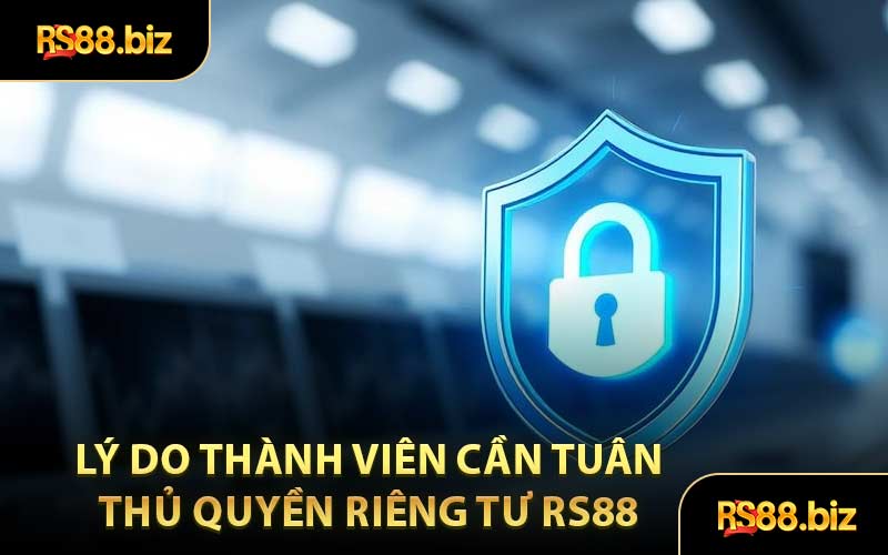 Lý Do Thành Viên Cần Tuân Thủ Quyền Riêng Tư RS88