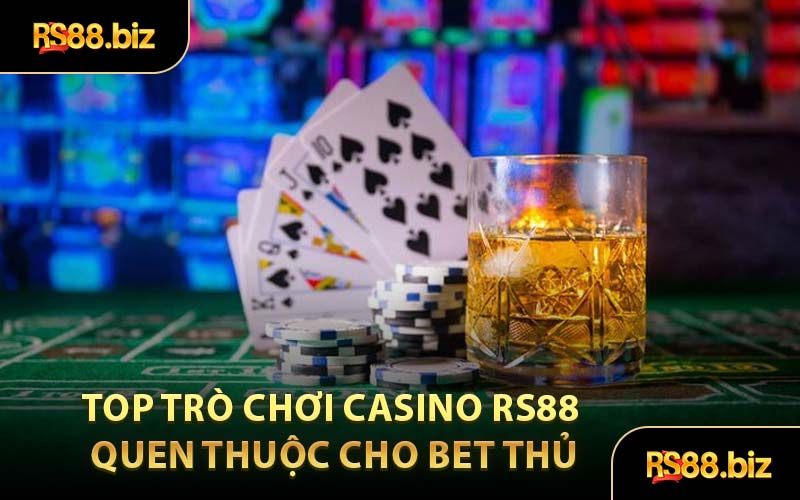 Top Trò Chơi Casino RS88 Quen Thuộc Cho Bet Thủ